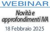 18/02/2025 Webinar Formativo - Novità e approfondimenti IVA 18/02/2025 Webinar Formativo - Novità e approfondimenti IVA